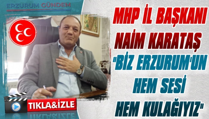 MHP İl Başkanı Naim Karataş Son Gelişmeleri Değerlendirdi