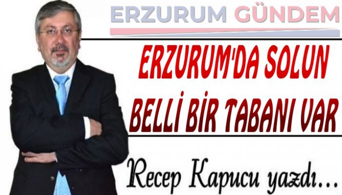 Recep Kapucu Yazdı: Erzurum'un CHP'si