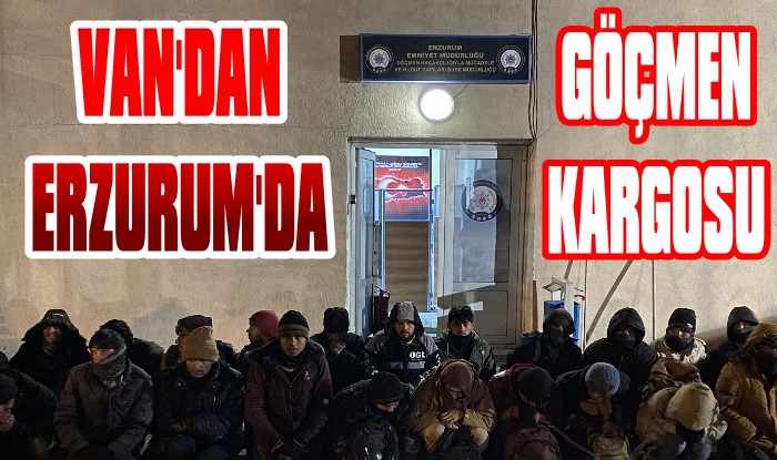 Van’dan Erzurum’a Göçmen Kargosu!