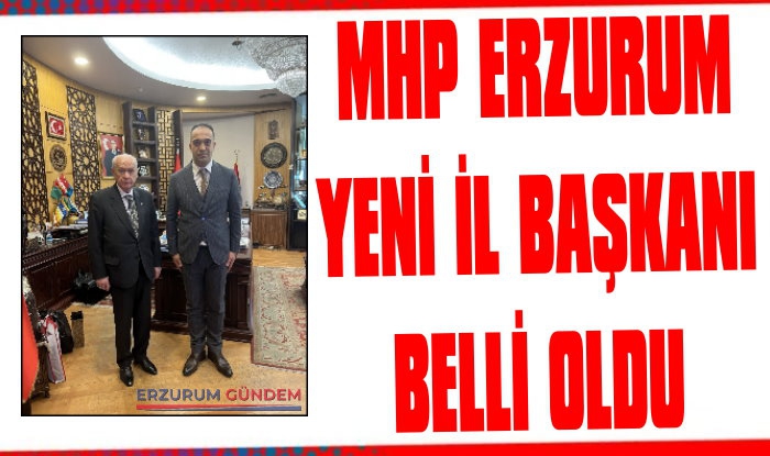 Yeni MHP Erzurum İl Başkanı Belli Oldu