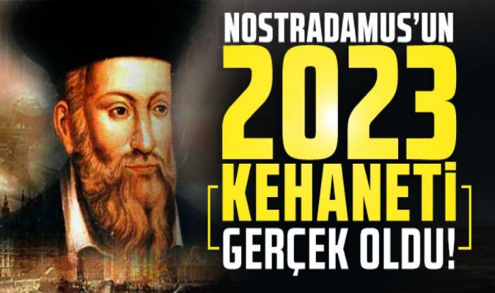 Nostradamus'un 2023 Kehaneti Gerçek Oldu